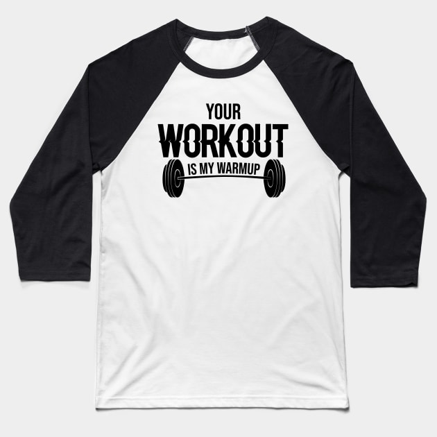 Your Workout Is My Warm up Baseball T-Shirt by FancyVancy